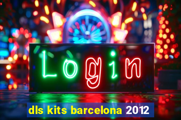 dls kits barcelona 2012